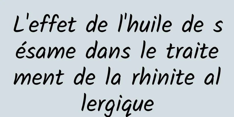 L'effet de l'huile de sésame dans le traitement de la rhinite allergique