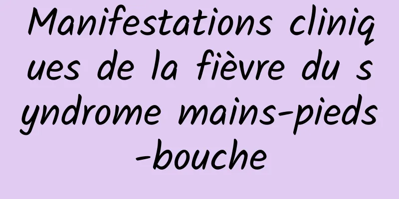 Manifestations cliniques de la fièvre du syndrome mains-pieds-bouche