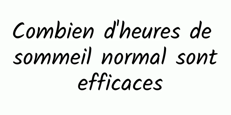 Combien d'heures de sommeil normal sont efficaces