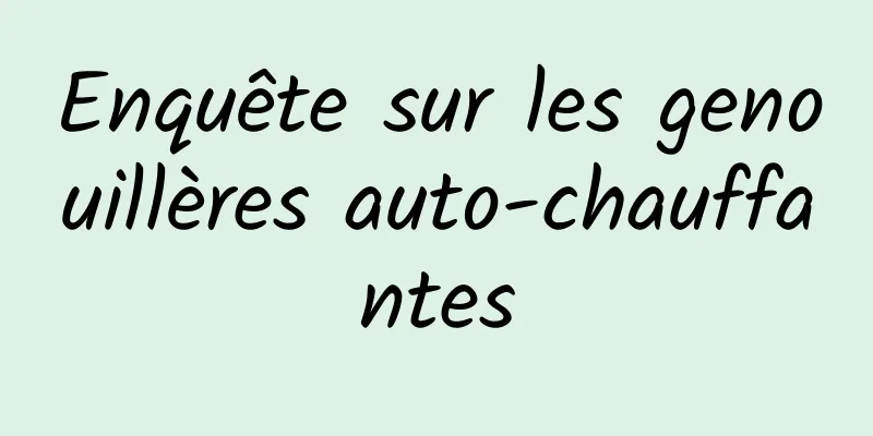 Enquête sur les genouillères auto-chauffantes