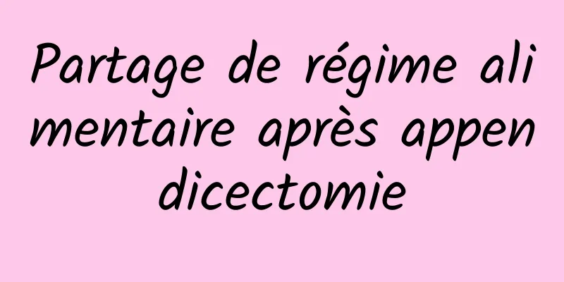 Partage de régime alimentaire après appendicectomie