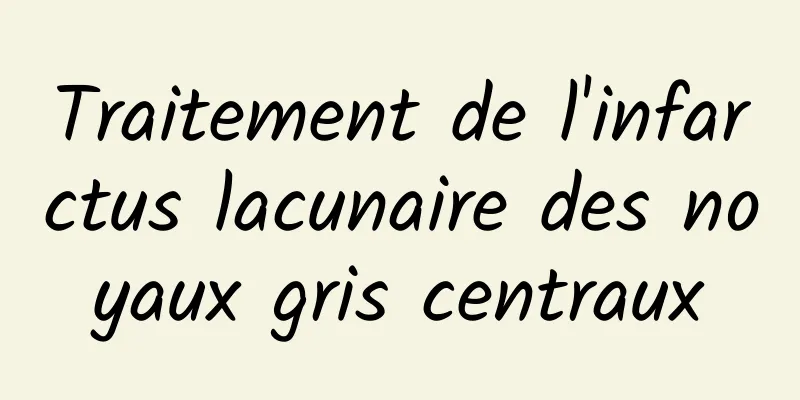 Traitement de l'infarctus lacunaire des noyaux gris centraux