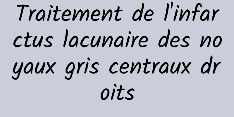 Traitement de l'infarctus lacunaire des noyaux gris centraux droits