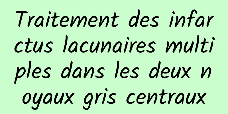 Traitement des infarctus lacunaires multiples dans les deux noyaux gris centraux