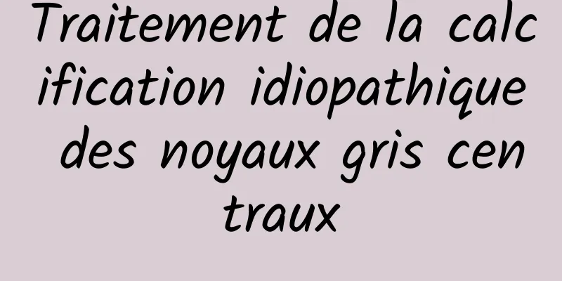 Traitement de la calcification idiopathique des noyaux gris centraux