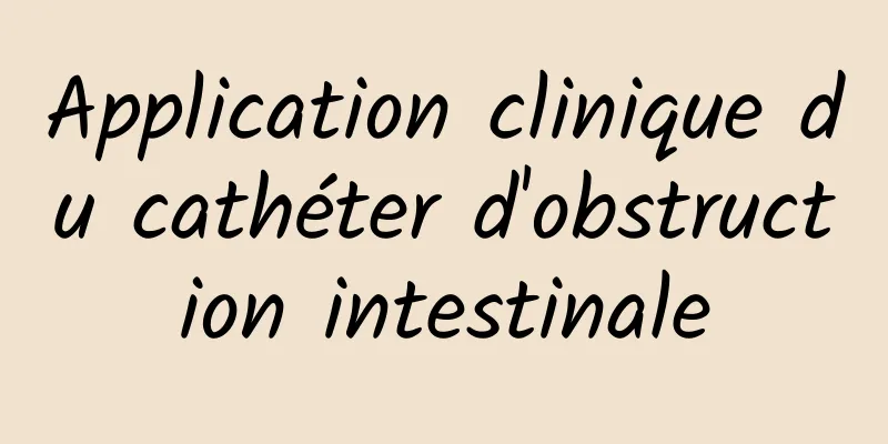 Application clinique du cathéter d'obstruction intestinale