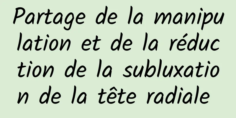 Partage de la manipulation et de la réduction de la subluxation de la tête radiale 