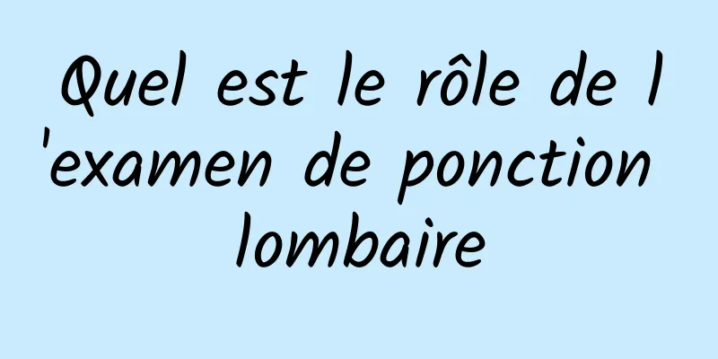 Quel est le rôle de l'examen de ponction lombaire