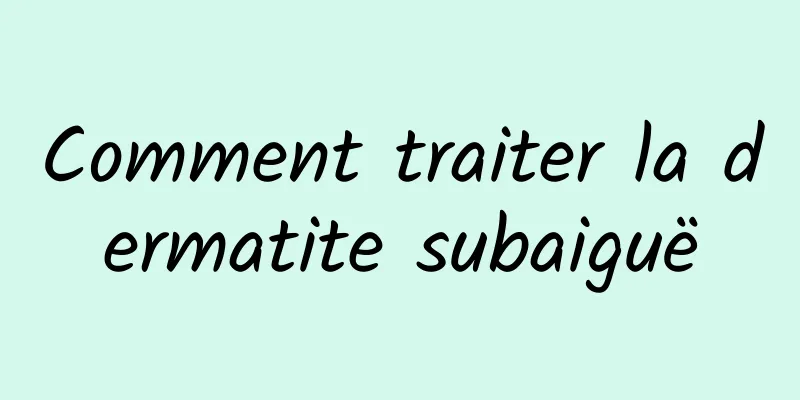 Comment traiter la dermatite subaiguë