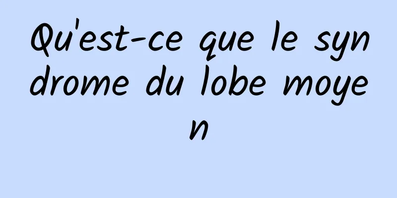 Qu'est-ce que le syndrome du lobe moyen