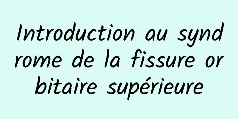 Introduction au syndrome de la fissure orbitaire supérieure