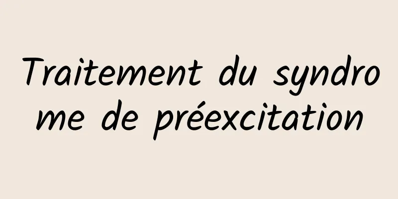 Traitement du syndrome de préexcitation