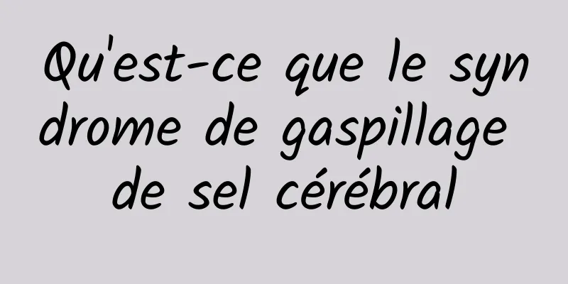 Qu'est-ce que le syndrome de gaspillage de sel cérébral