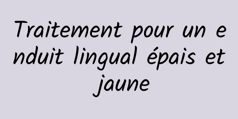 Traitement pour un enduit lingual épais et jaune