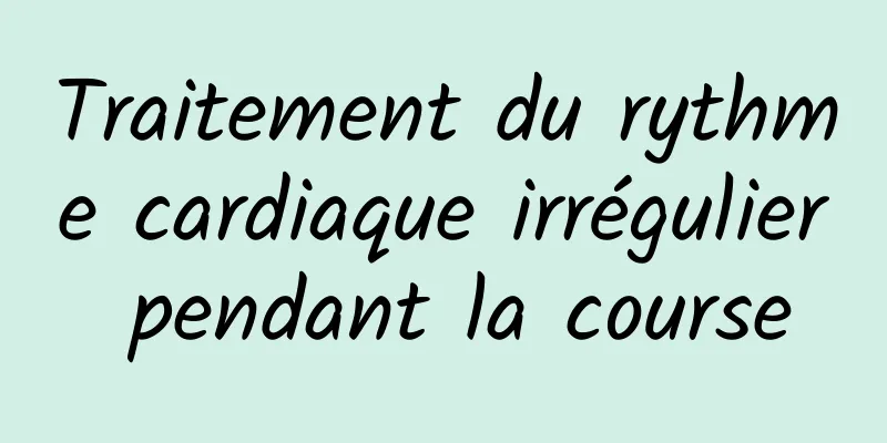 Traitement du rythme cardiaque irrégulier pendant la course