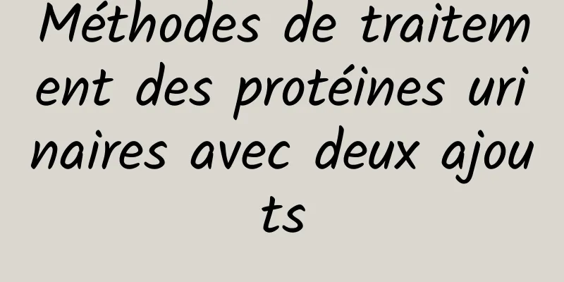 Méthodes de traitement des protéines urinaires avec deux ajouts