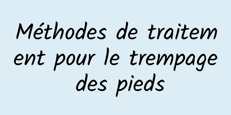 Méthodes de traitement pour le trempage des pieds