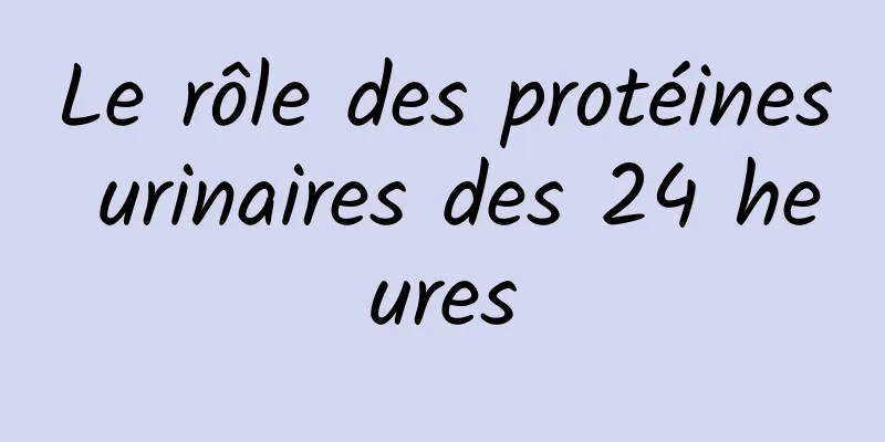 Le rôle des protéines urinaires des 24 heures