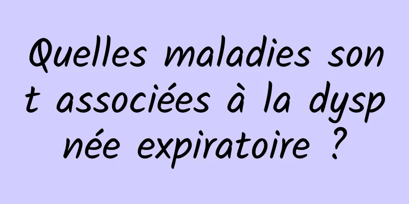 Quelles maladies sont associées à la dyspnée expiratoire ?