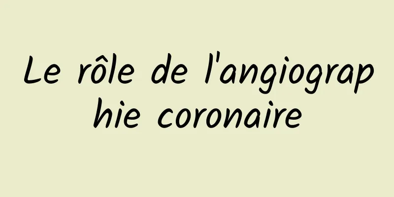 Le rôle de l'angiographie coronaire