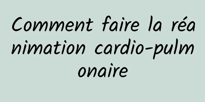 Comment faire la réanimation cardio-pulmonaire