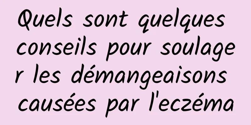 Quels sont quelques conseils pour soulager les démangeaisons causées par l'eczéma