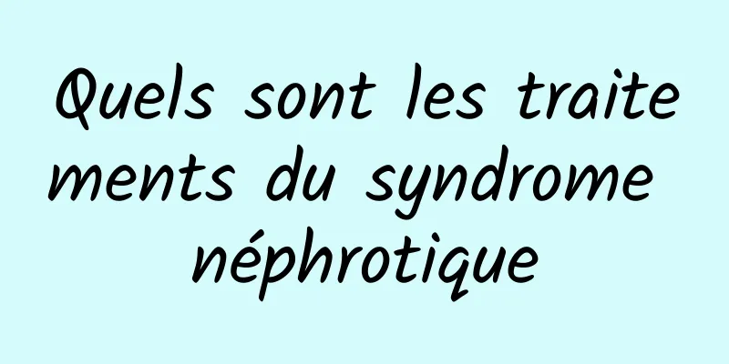 Quels sont les traitements du syndrome néphrotique