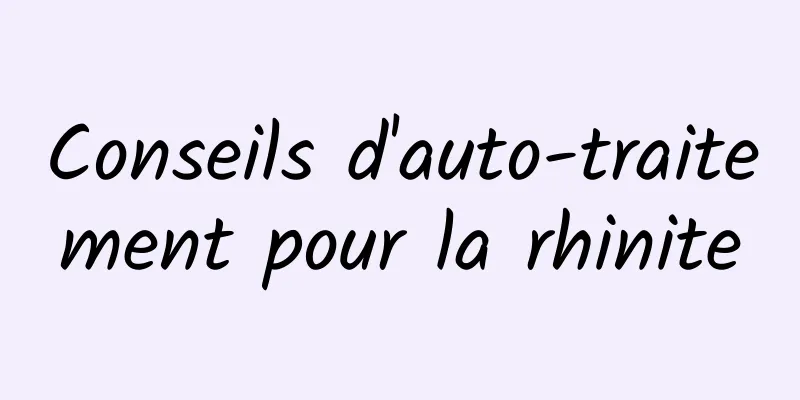 Conseils d'auto-traitement pour la rhinite