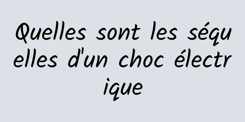 Quelles sont les séquelles d'un choc électrique