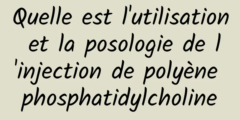 Quelle est l'utilisation et la posologie de l'injection de polyène phosphatidylcholine