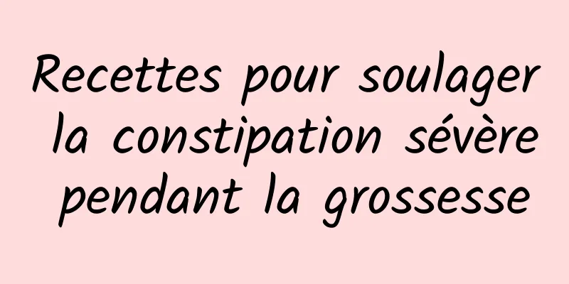 Recettes pour soulager la constipation sévère pendant la grossesse