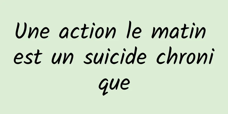 Une action le matin est un suicide chronique