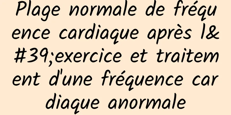 Plage normale de fréquence cardiaque après l'exercice et traitement d'une fréquence cardiaque anormale