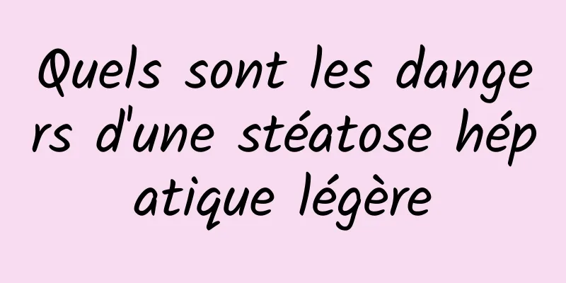 Quels sont les dangers d'une stéatose hépatique légère