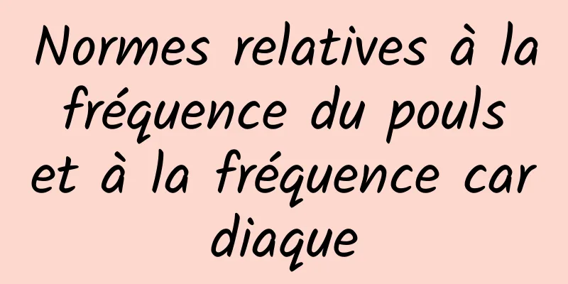 Normes relatives à la fréquence du pouls et à la fréquence cardiaque