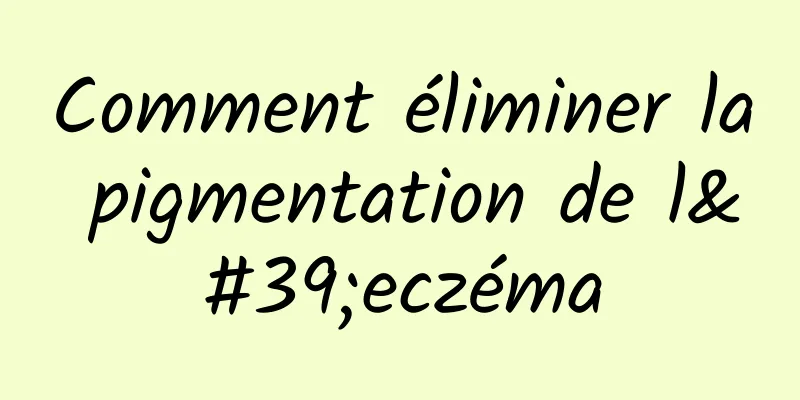 Comment éliminer la pigmentation de l'eczéma