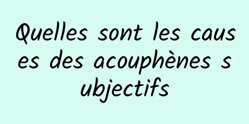 Quelles sont les causes des acouphènes subjectifs