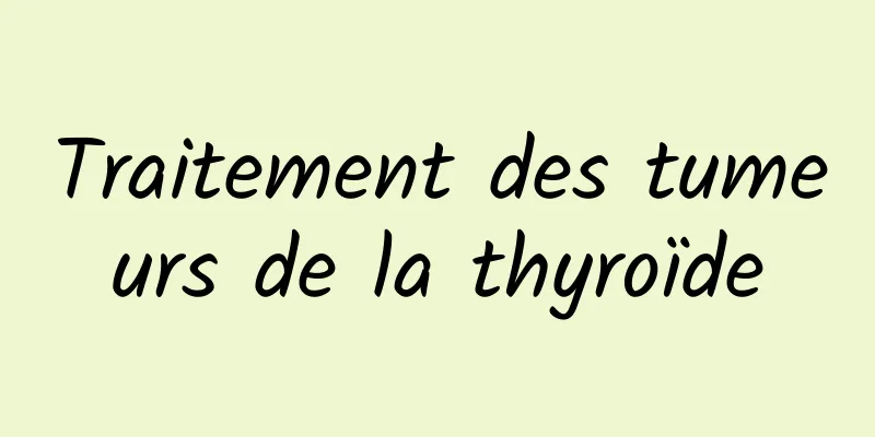 Traitement des tumeurs de la thyroïde