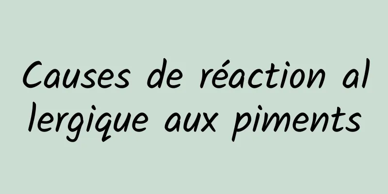 Causes de réaction allergique aux piments