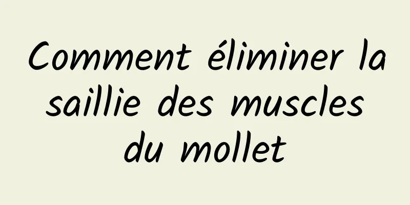 Comment éliminer la saillie des muscles du mollet