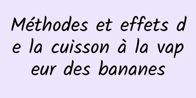 Méthodes et effets de la cuisson à la vapeur des bananes