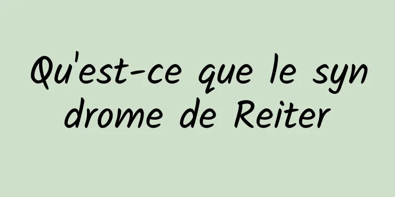 Qu'est-ce que le syndrome de Reiter