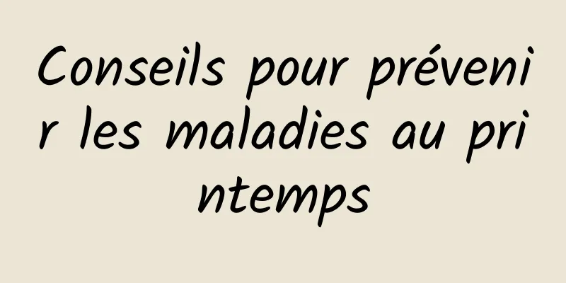 Conseils pour prévenir les maladies au printemps