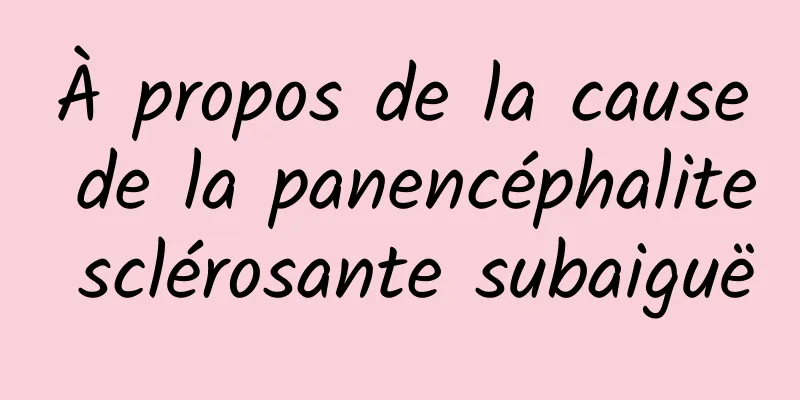 À propos de la cause de la panencéphalite sclérosante subaiguë