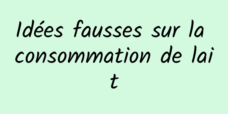 Idées fausses sur la consommation de lait