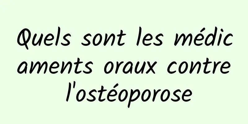 Quels sont les médicaments oraux contre l'ostéoporose