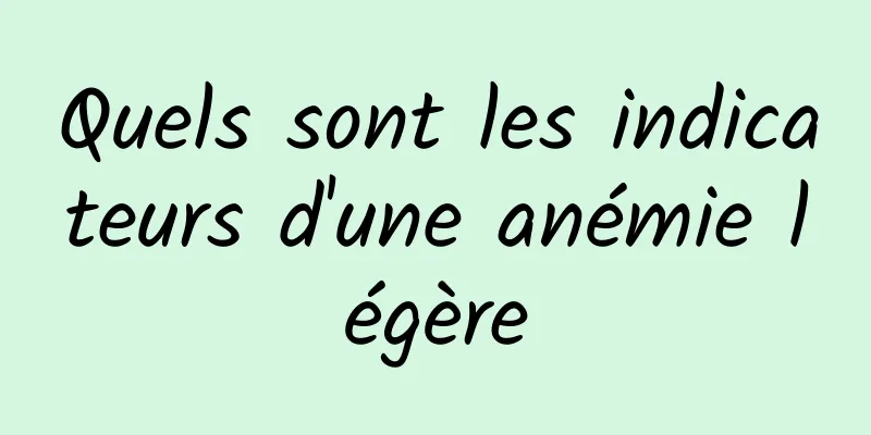 Quels sont les indicateurs d'une anémie légère