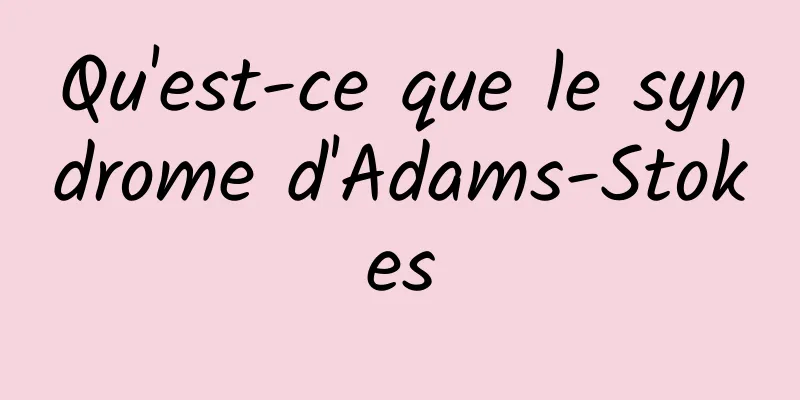 Qu'est-ce que le syndrome d'Adams-Stokes