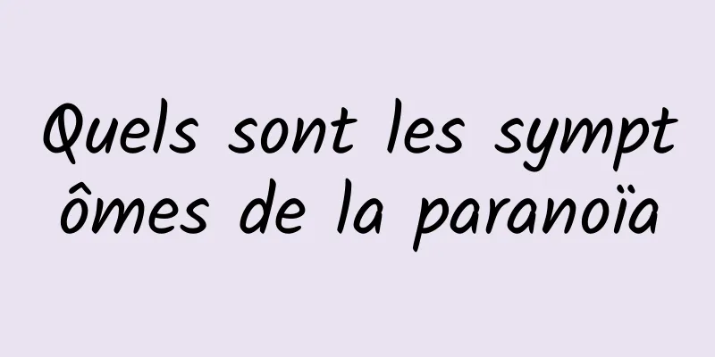 Quels sont les symptômes de la paranoïa