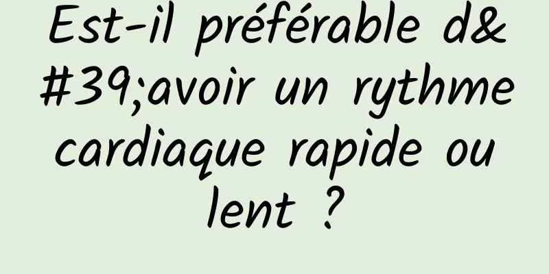 Est-il préférable d'avoir un rythme cardiaque rapide ou lent ?